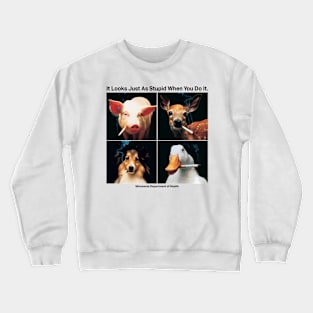 It Looks Just As Stupid When You Do It Crewneck Sweatshirt